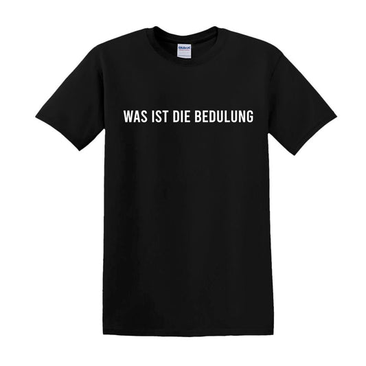 WAS IST DIE BEDULUNG | T-Shirt