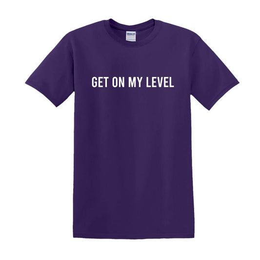 GET ON MY LEVEL | T-Shirt